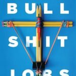 Bullshit Jobs: A Theory By David Graeber