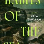 Habits of the Sea By Shea Ernshaw