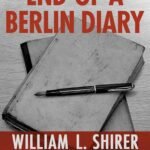 End of a Berlin Diary by William L. Shirer