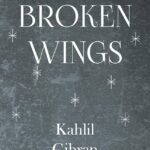 The Broken Wings by Kahlil Gibran