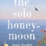 The Solo Honeymoon by Laura Murphy