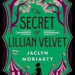 The Secret of Lillian Velvet By Jaclyn Moriarty