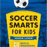 Soccer Smarts for Kids by Andrew Latham