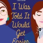 I Was Told It Would Get Easier By Abbi Waxman