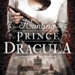 Hunting Prince Dracula By Kerri Maniscalco