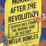 Morning After the Revolution By Nellie Bowles