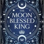 The Moon Blessed King By Lindsey Byrd