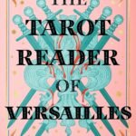 The Tarot Reader of Versailles  By Anya Bergman
