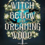 The Witch Below the Dreaming Wood By H.G. Parry