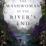 The Washwoman at the River's End By Megan Shade