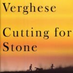 Cutting for Stone  By Abraham Verghese