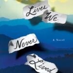 All the Lives We Never Lived By Anuradha Roy