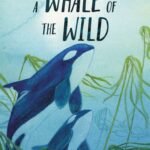 A Whale of the Wild By Rosanne Parry