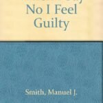 When I Say No I Feel Guilty by Manuel J. Smith