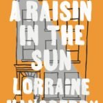 A Raisin in the Sun by Lorraine Hansberry
