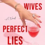 Perfect Wives, Perfect Lies: A Novel By Jennifer Anne Gordon