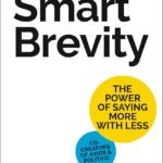 Smart Brevity: The Power of Saying More with Less by Roy Schwartz