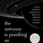 The Universe Is Pranking Us By Mrittunjoy Guha Majumdar