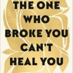 The One Who Broke You Can't Heal You By Najwa Zebian