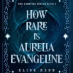How Rare Is Aurelia Evangeline by Elise Bebb