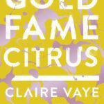 Gold Fame Citrus By Claire Vaye Watkins