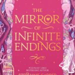 The Mirror of Infinite Endings by Stephanie Garber