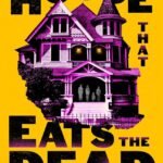 The House That Eats the Dead By Max Doty