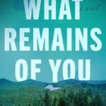 What Remains of You By Kimberly Hensle Lowrance