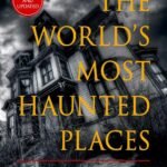 The World’s Most Haunted Places By Jeff Belanger