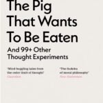 The Pig that Wants To Be Eaten  By Julian Baggini