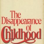 The Disappearance of Childhood By Neil Postman