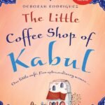 The Little Coffee Shop Of Kabul by Deborah Rodriguez