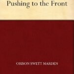 Pushing to the Front By Orison Swett Marden