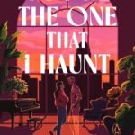 You’re the One That I Haunt By Katie Jung