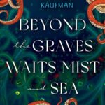 Beyond the Graves Waits Mist and Sea By Kathleen Kaufman