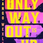 The Only Way Out Is Up By Django Wexler