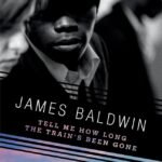 Tell Me How Long the Train's Been Gone By James Baldwin
