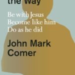 Practicing the Way by John Mark Comer