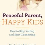 Peaceful Parent, Happy Kids By Laura Markham