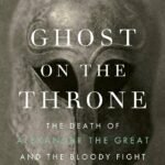 Ghost on the Throne by James S. Romm