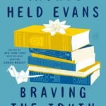 Braving the Truth By Rachel Held Evans